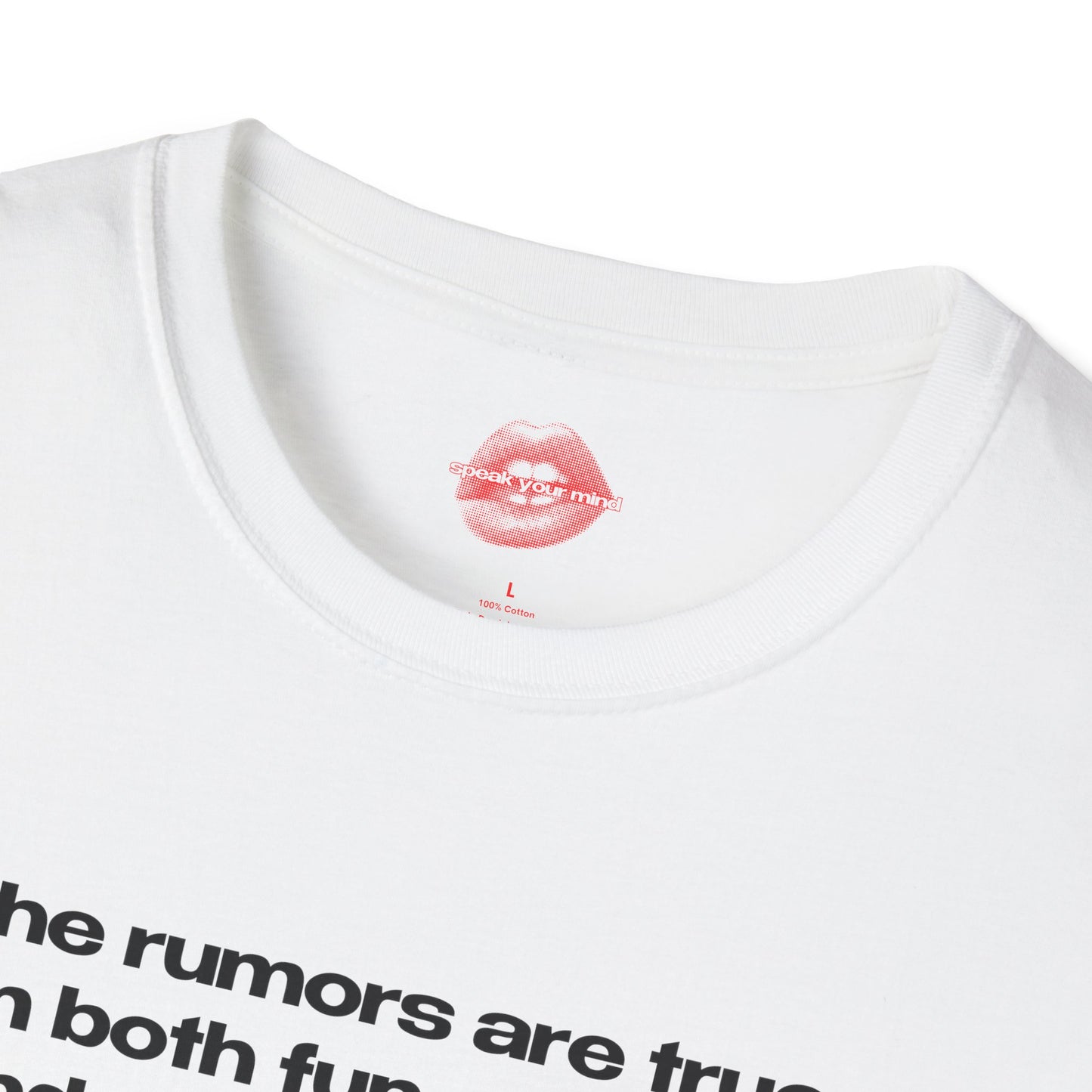 "The Rumors Are True, I'm Both Fun At Parties And Amazing In Bed." | Text Only | T-Shirt