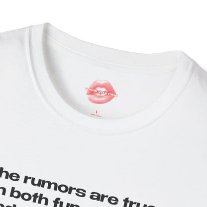 "The Rumors Are True, I'm Both Fun At Parties And Amazing In Bed." | Text Only | T-Shirt