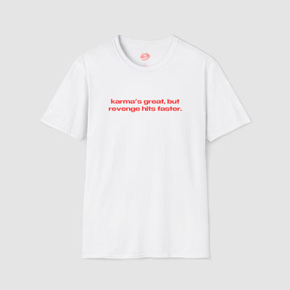 "Karma's Great, But Revenge Hits Faster." | Text Only | T-Shirt