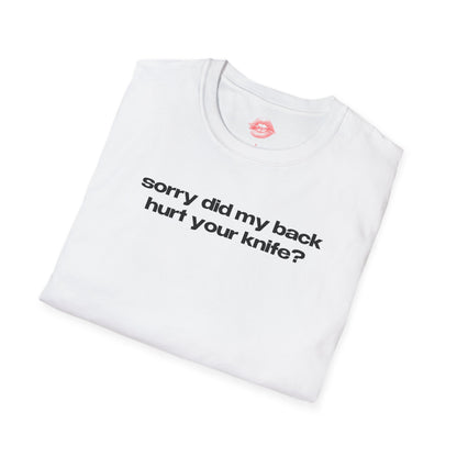 "Sorry Did My Back Hurt Your Knife?" | Text Only | T-Shirt