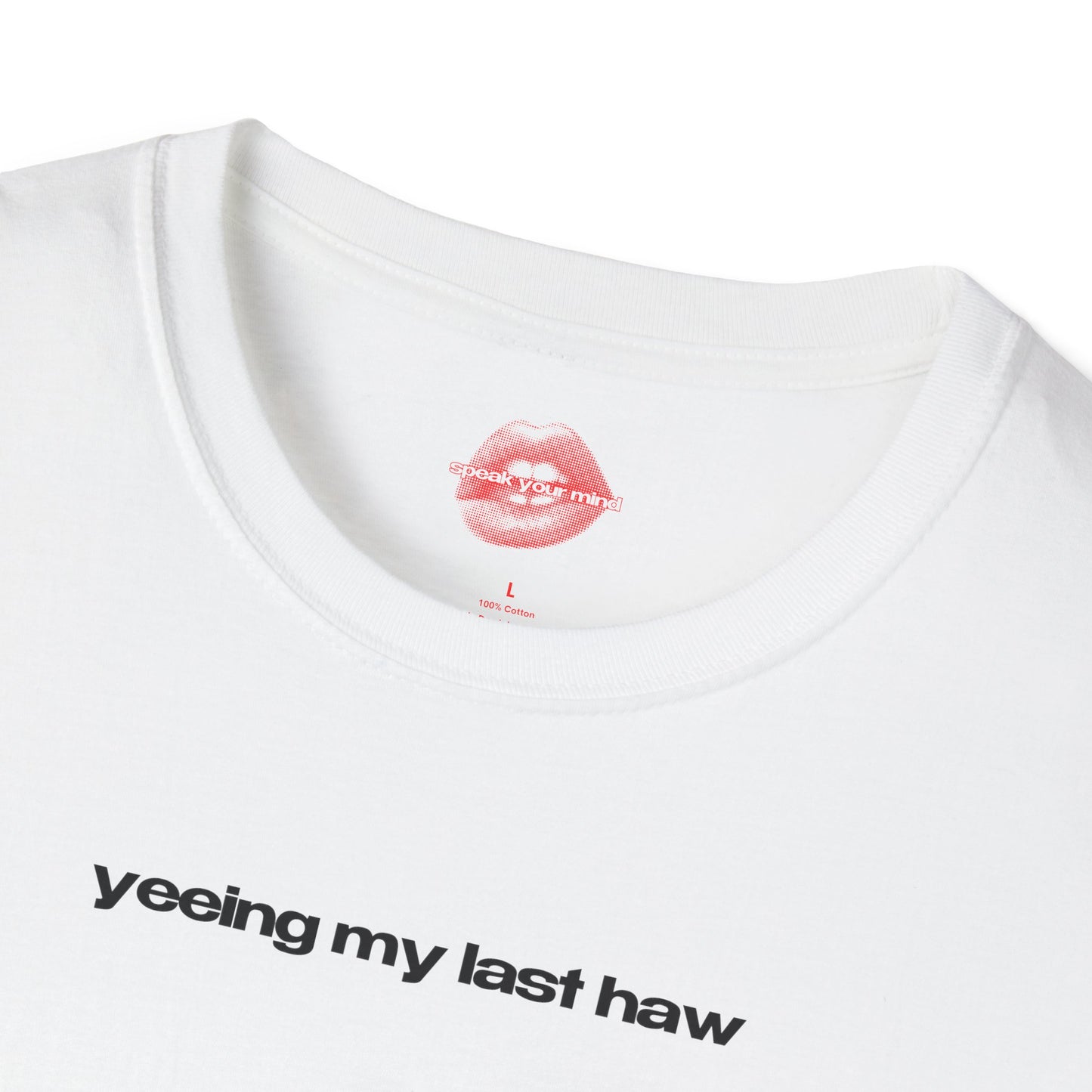 "Yeeing My Last Haw" | Text Only | T-Shirt