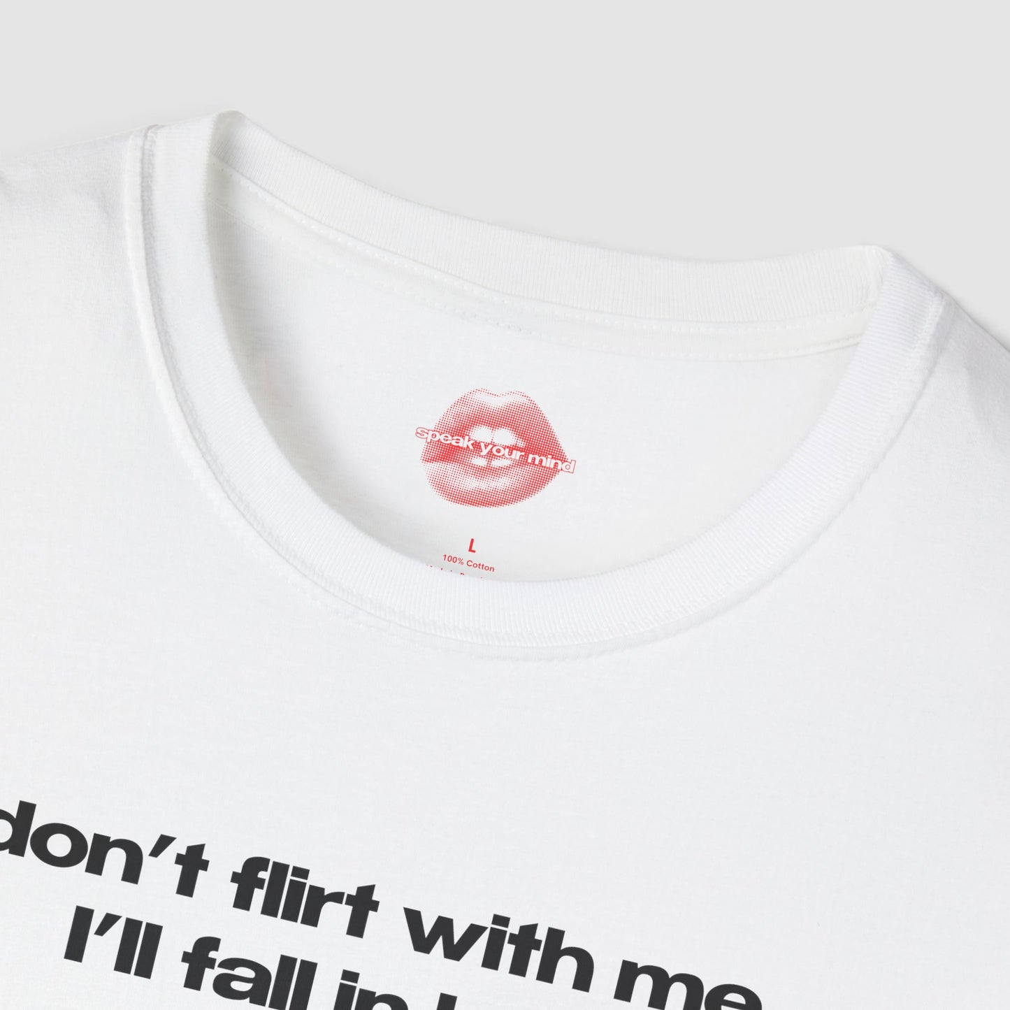 "Don't Flirt With Me, I'll Fall In Love." | Text Only | T-Shirt