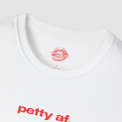 "Petty Af." | Text Only | T-Shirt