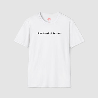 "Blondes Do It Better." | Text Only | T-Shirt