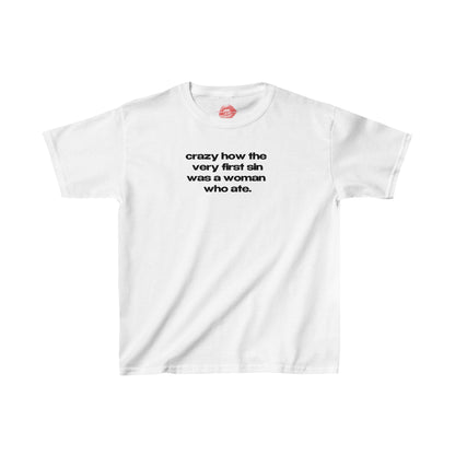 "Crazy How The Very First Sin Was A Woman Who Ate." | Text Only | Baby Tee