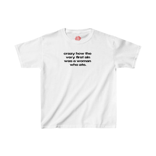 "Crazy How The Very First Sin Was A Woman Who Ate." | Text Only | Baby Tee