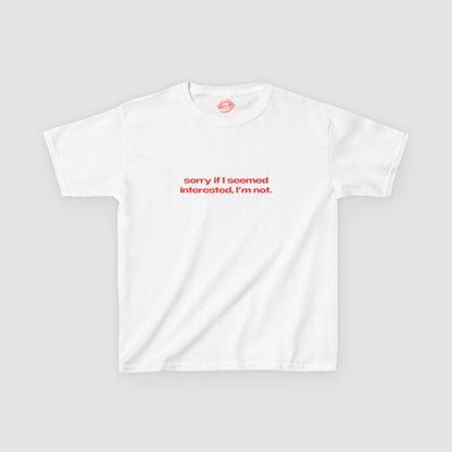 "Sorry If I Seemed Interested, I'm Not." | Text Only | Baby Tee
