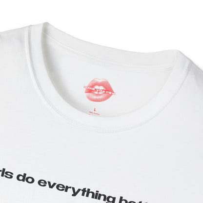 "Girls Do Everything Better." | Text Only | T-Shirt