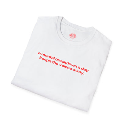 "A Mental Breakdown A Day Keeps The Voices Away." | Text Only | T-Shirt