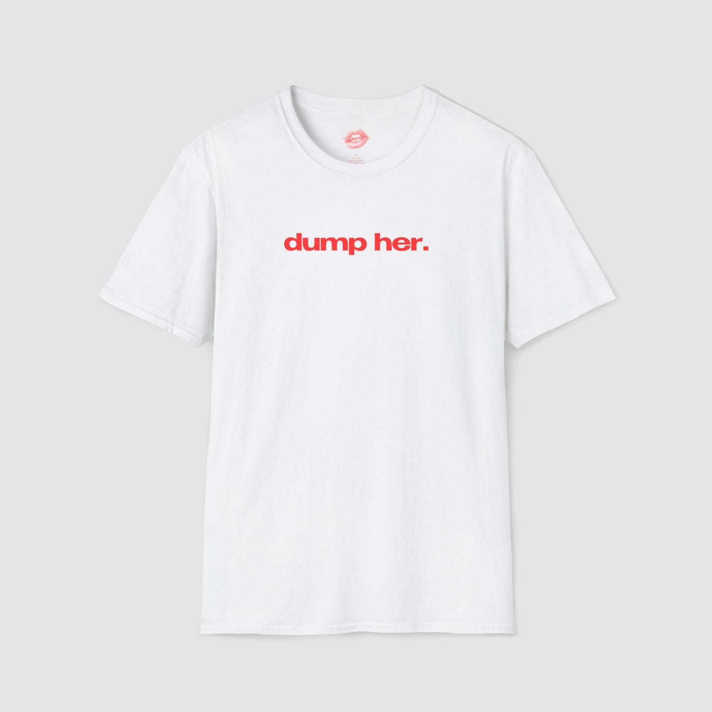"Dump Her." | Text Only | T-Shirt
