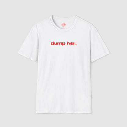 "Dump Her." | Text Only | T-Shirt