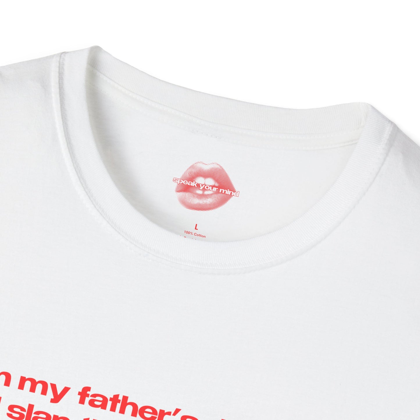 "I Am My Father's Daughter, I Will Slap The Life Out Of You. (only if you deserve it)" | Text Only | T-Shirt