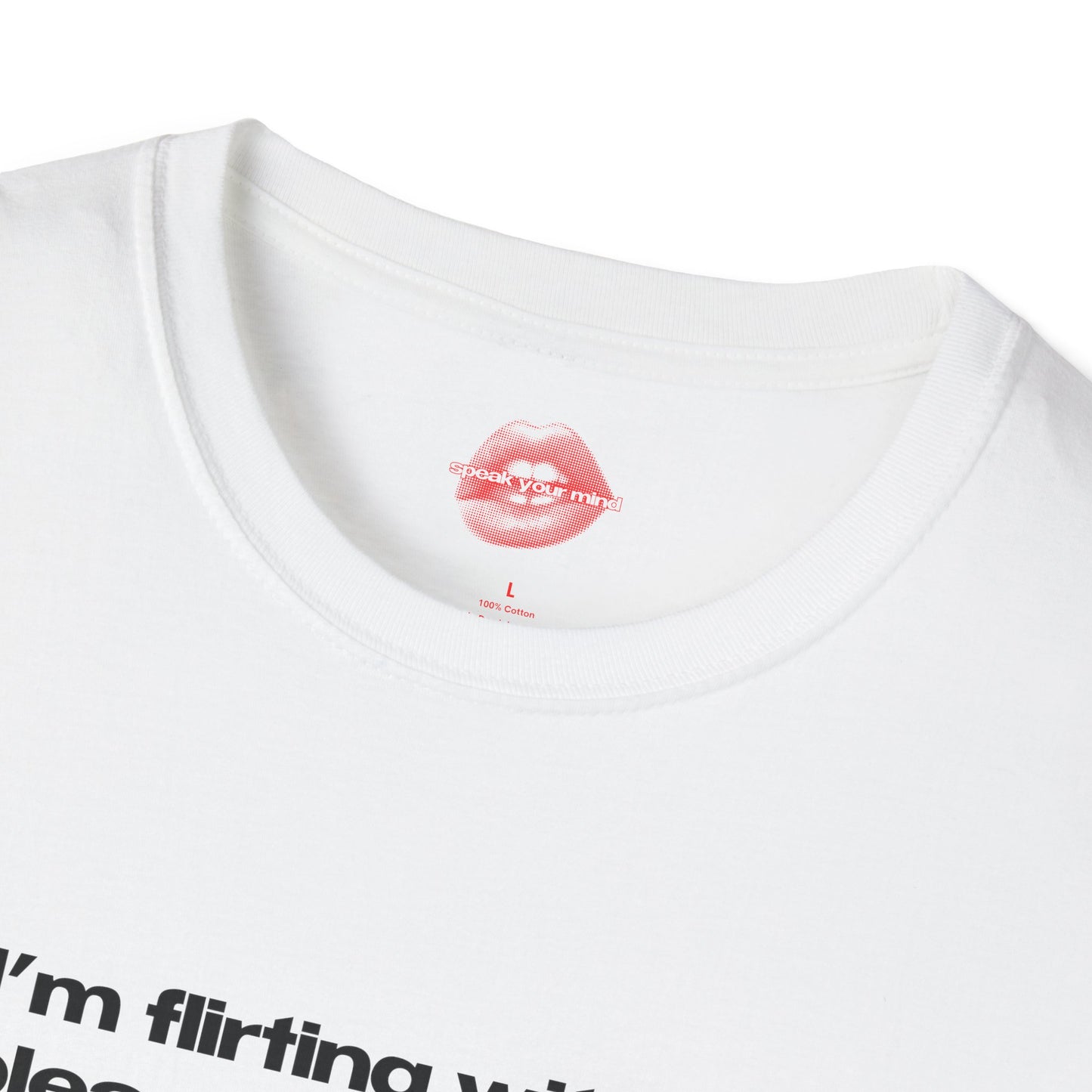 "If I'm Flirting With You, Please Cooperate." | Text Only | T-Shirt