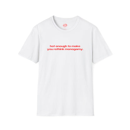 "Hot Enough To Make You Rethink Monogamy." | Text Only | T-Shirt