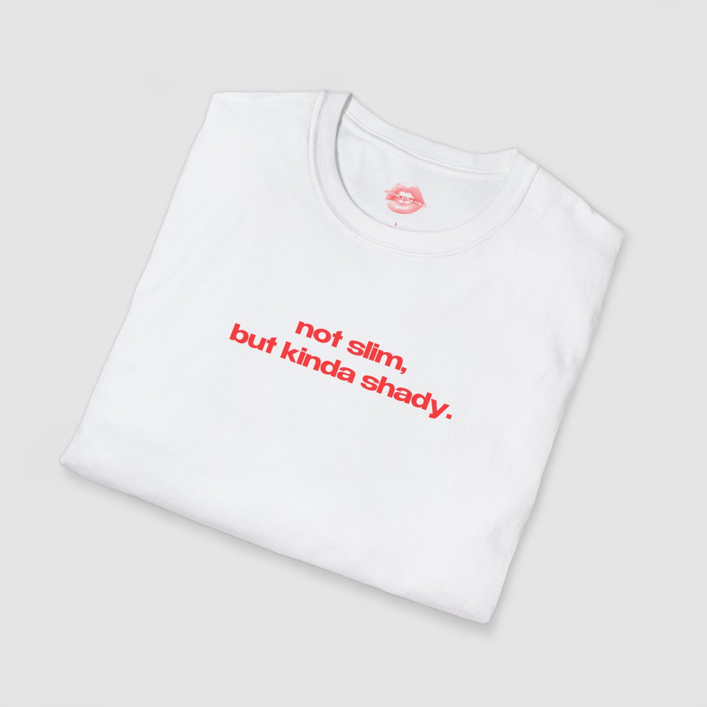 "Not Slim, But Kinda Shady." | Text Only | T-Shirt