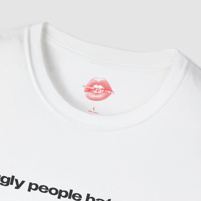"Ugly People Hate Me." | Text Only | T-Shirt