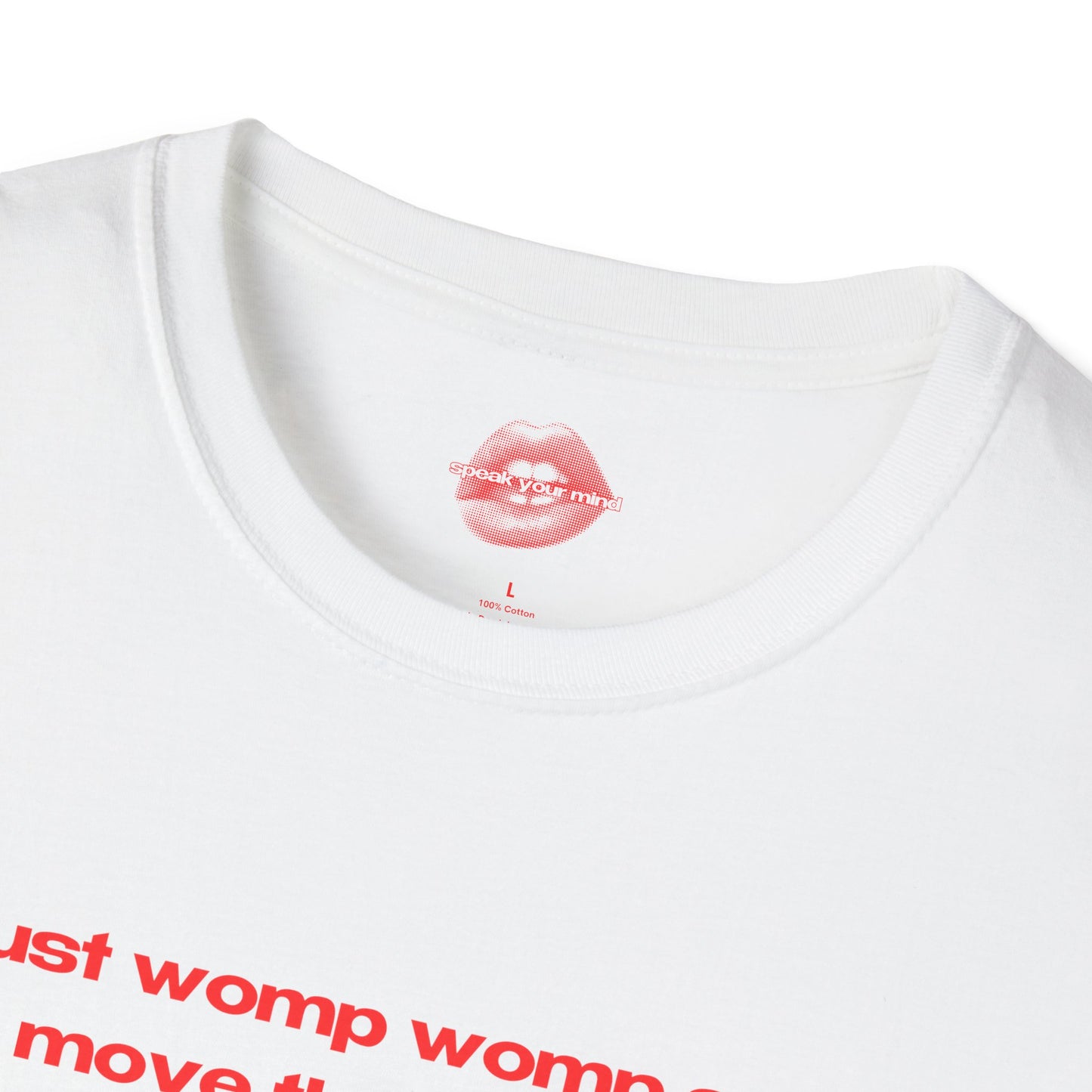 "Just Womp Womp And Move The Fuck On." | Text Only | T-Shirt