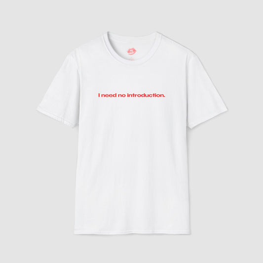 "I Need No Introduction." | Text Only | T-Shirt