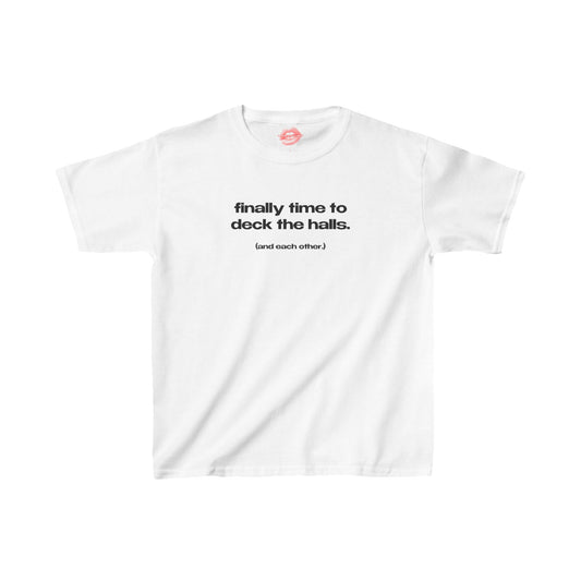 "Finally Time To Deck The Halls. (And Each Other.)" | Text Only | Baby Tee