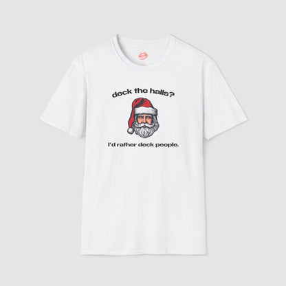 "Deck The Halls? I'd Rather Deck People." | Santa | T-Shirt