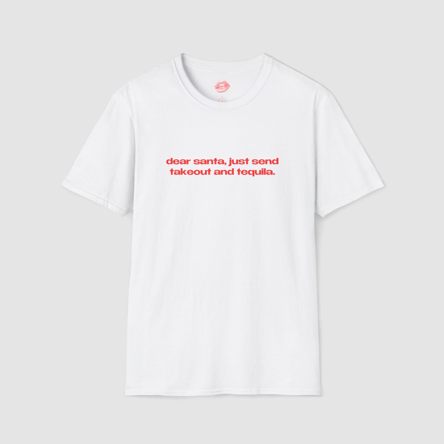 "Dear Santa, Just Send Takeout And Tequila." | Text Only | T-Shirt