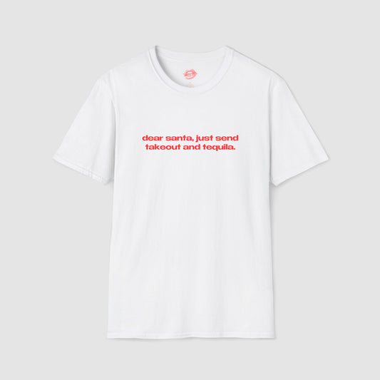 "Dear Santa, Just Send Takeout And Tequila." | Text Only | T-Shirt