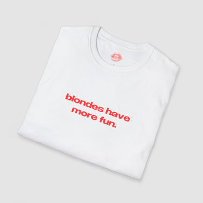 "Blondes Have More Fun." | Text Only | T-Shirt