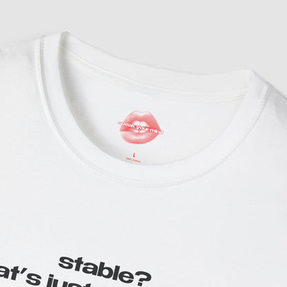 "Stable? That's Just For Horses." | Text Only | T-Shirt