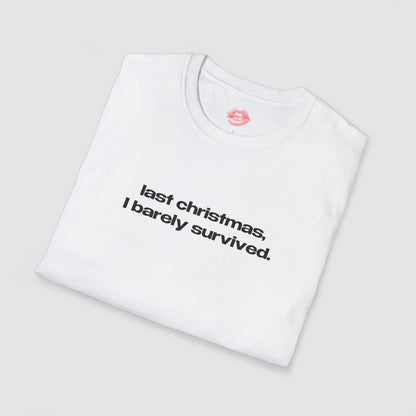 "Last Christmas, I Barely Survived." | Text Only | T-Shirt