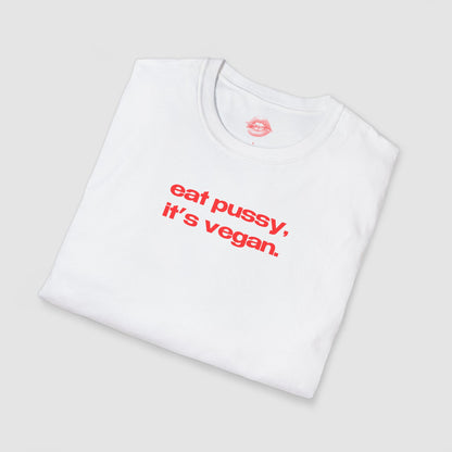 "Eat Pussy, It's Vegan." | Text Only | T-Shirt
