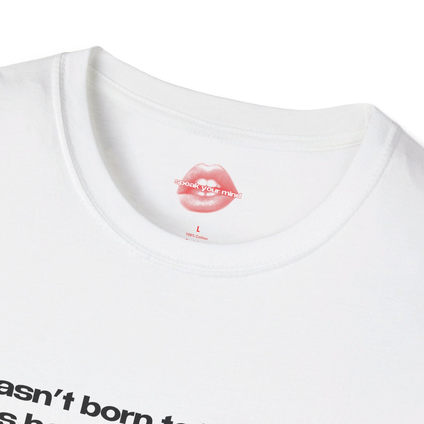 "I Wasn't Born To Be Subtle, I Was Born To Be A Problem." | Text Only | T-Shirt