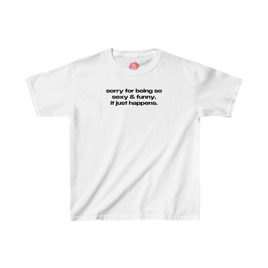 "Sorry For Being So Sexy & Funny, It Just Happens." | Text Only | Baby Tee