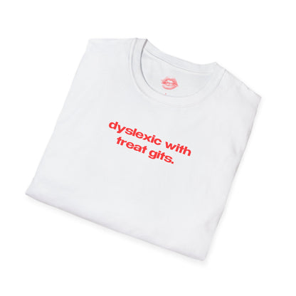 "Dyslexic With Treat Gits." | Text Only | T-Shirt