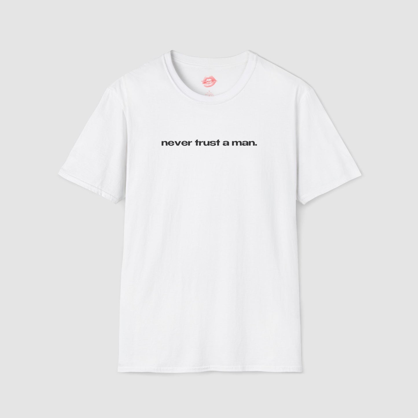 "Never Trust A Man." | Text Only | T-Shirt