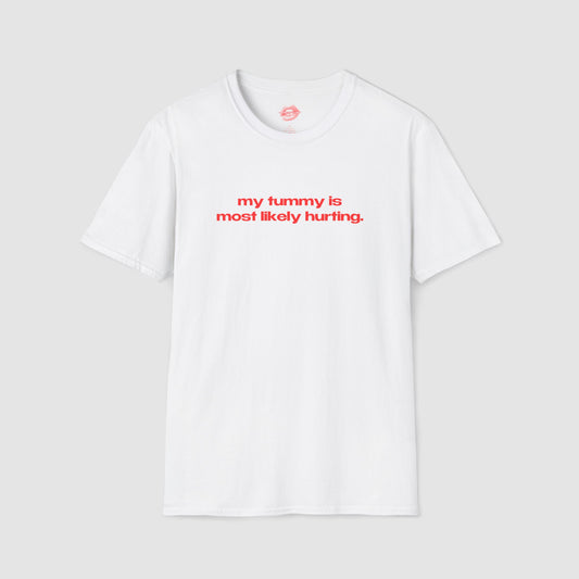 "My Tummy Is Most Likely Hurting." | Text Only | T-Shirt