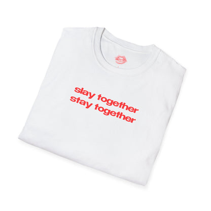 ”Slay Together Stay Together” | Text Only | T-Shirt