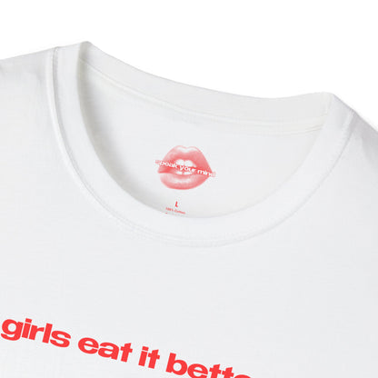 "Girls Eat It Better." | Text Only | T-Shirt