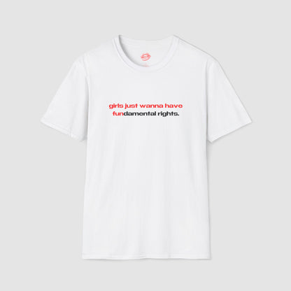 "Girls Just Wanna Have Fundamental Rights." | Text Only | T-Shirt