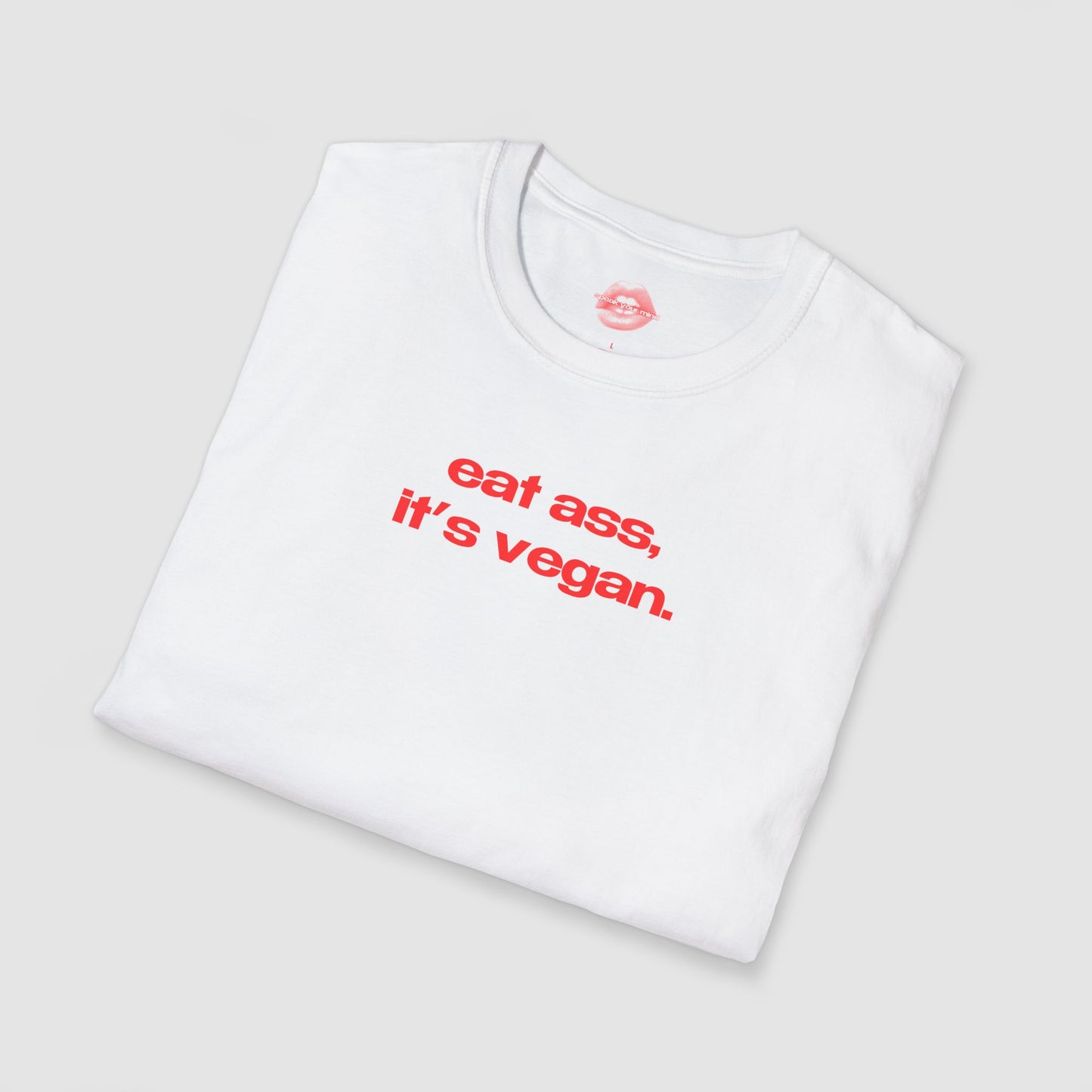"Eat Ass, It's Vegan." | Text Only | T-Shirt