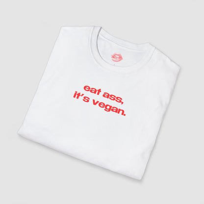 "Eat Ass, It's Vegan." | Text Only | T-Shirt