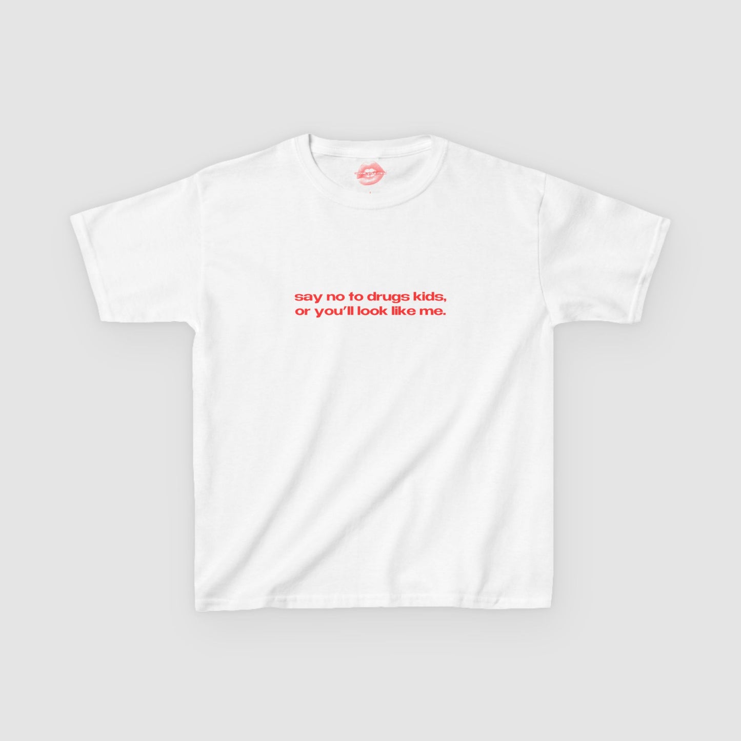 "Say No To Drugs Kids Or You'll Look Like Me." | Text Only | Baby Tee