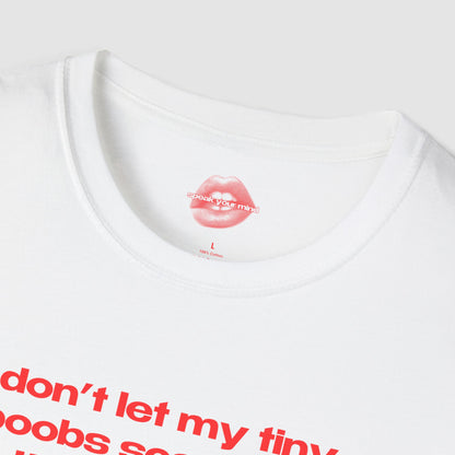 "Don't Let My Tiny Boobs Scare You, I'm Actually A Quite Cool Person." | Text Only | T-Shirt