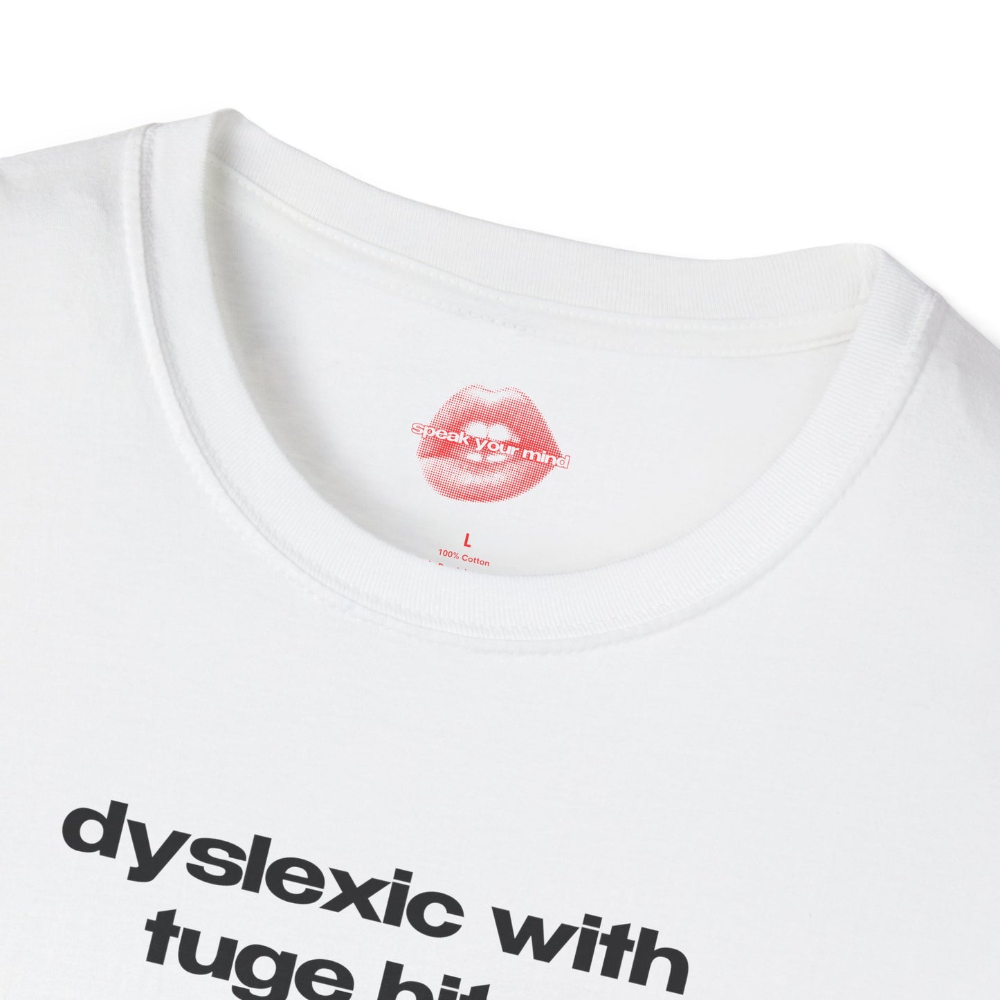 "Dyslexic With Tuge Hits." | Text Only | T-Shirt