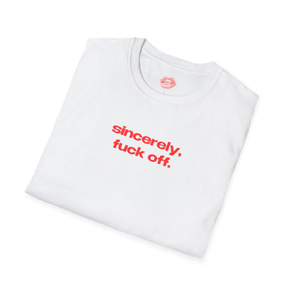 "Sincerely, Fuck Off." | Text Only | T-Shirt