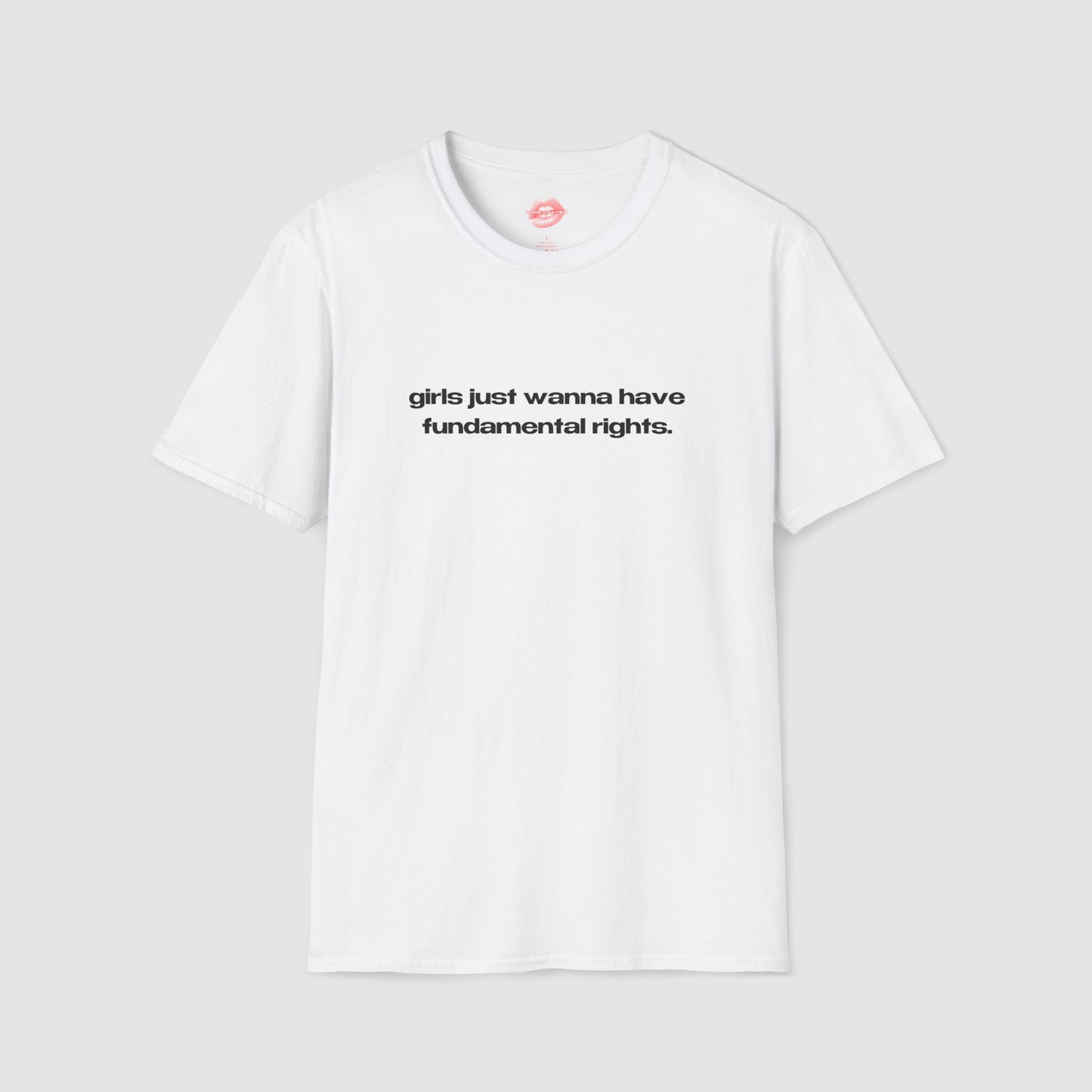 "Girls Just Wanna Have Fundamental Rights." | Text Only | T-Shirt