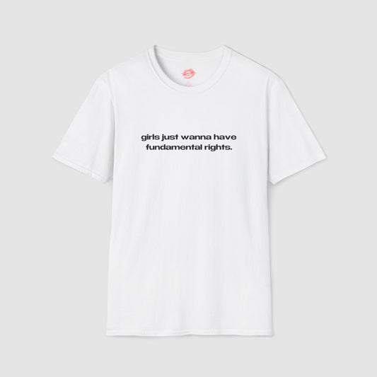 "Girls Just Wanna Have Fundamental Rights." | Text Only | T-Shirt