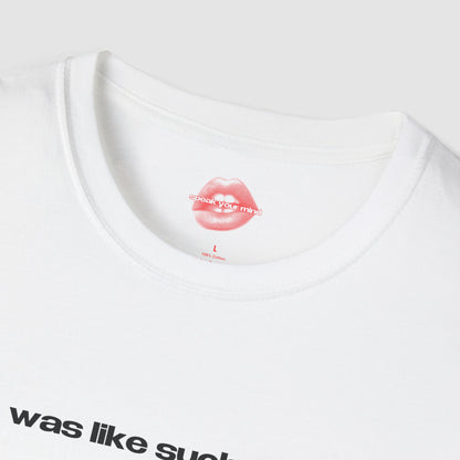 "He Was Like Such A Babe." | Text Only | T-Shirt