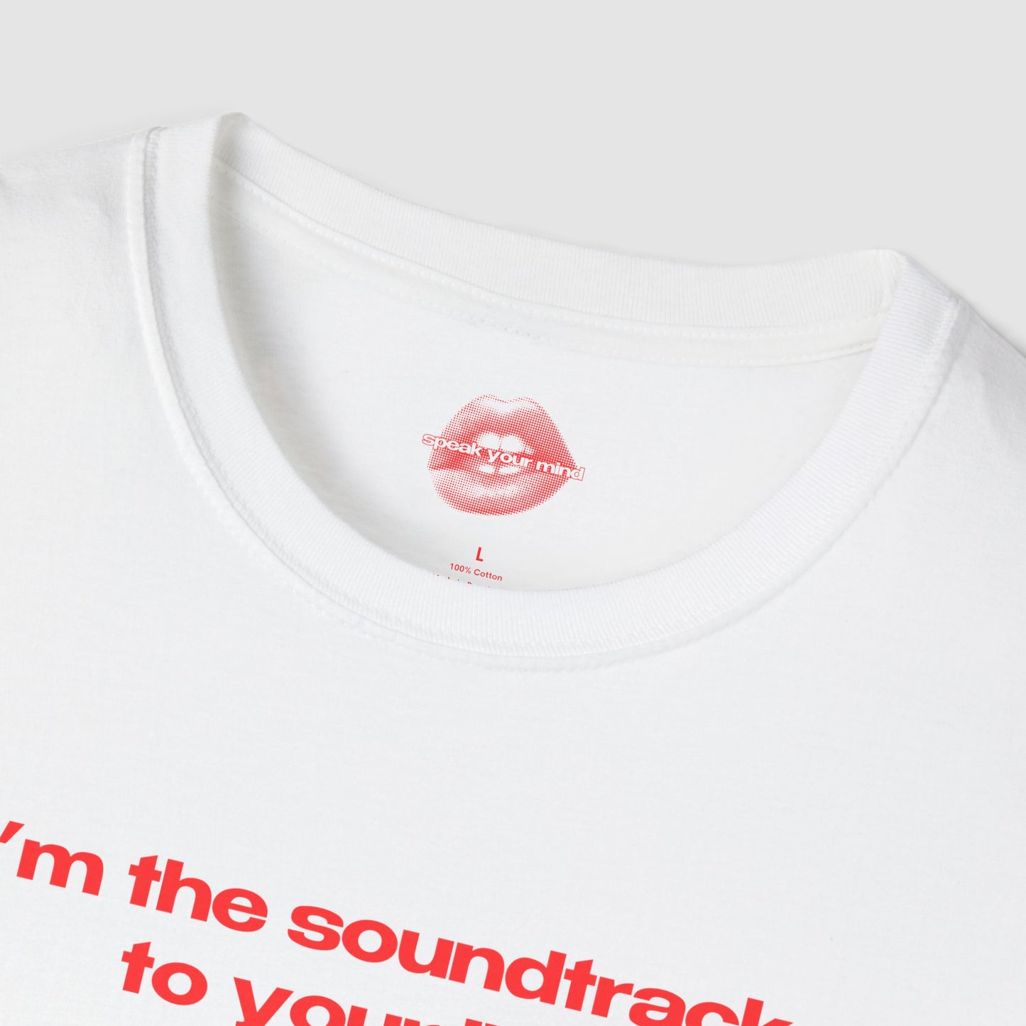 "I'm The Soundtrack To Your Life." | Text Only | T-Shirt
