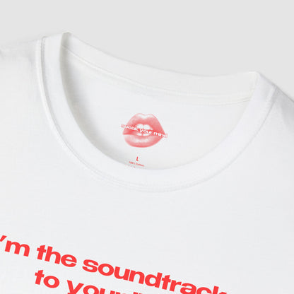 "I'm The Soundtrack To Your Life." | Text Only | T-Shirt