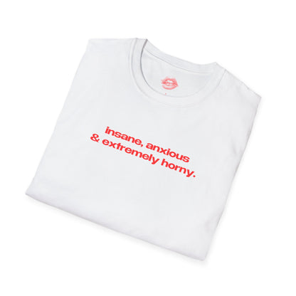 "Insane, Anxious & Extremely Horny." | Text Only | T-Shirt